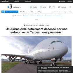Un Airbus A380 totalement désossé par une entreprise de Tarbes : une première !