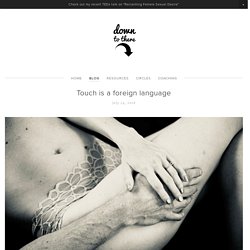 Touch is a foreign language — Down To There