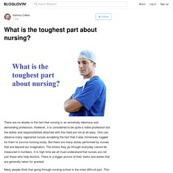 What is the toughest part about nursing?