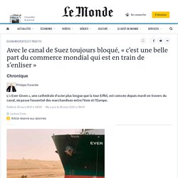 Avec le canal de Suez toujours bloqué, « c’est une belle part du commerce mondial qui est en train de s’enliser »