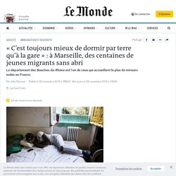 « C’est toujours mieux de dormir par terre qu’à la gare » : à Marseille, des centaines de jeunes migrants sans abri
