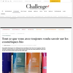 Tout ce que vous avez toujours voulu savoir sur les cosmétiques bio - Challenges.fr