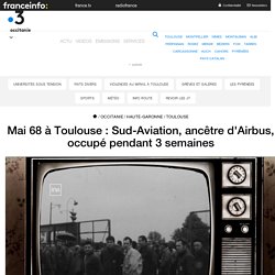 Mai 68 à Toulouse : Sud-Aviation, ancêtre d'Airbus, occupé pendant 3 semaines
