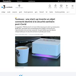 Toulouse : une start-up invente un objet connecté destiné à la sécurité sanitaire post-Covid