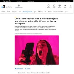 Covid : le théâtre Sorano à Toulouse va jouer une pièce sur scène et la diffuser en live sur Instagram