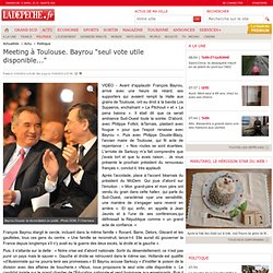 Meeting à Toulouse. Bayrou "seul vote utile disponible..." - Politique