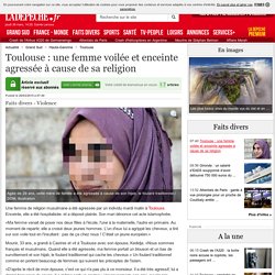 Toulouse : une femme voilée et enceinte agressée à cause de sa religion - 26/03/2015 - LaDepeche.fr