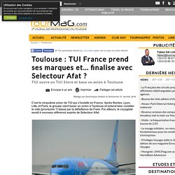 Toulouse : TUI France prend ses marques et... finalise avec Selectour Afat ?