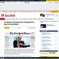Le drame de Toulouse interpelle la presse mondiale