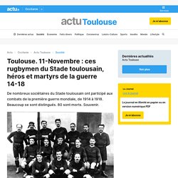 11-Novembre : ces rugbymen du Stade toulousain, héros et martyrs de la guerre 14-18