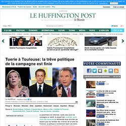 Tuerie à Toulouse: la trêve politique de la campagne est finie