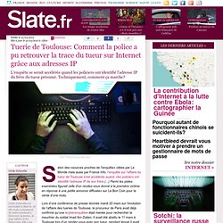 Tuerie de Toulouse: Comment la police a pu retrouver la trace du tueur sur Internet grâce aux adresses IP
