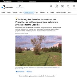 A Toulouse, des riverains du quartier des Pradettes se battent pour faire exister un projet de ferme urbaine