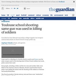 Toulouse school shooting: same gun was used in killing of soldiers