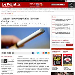 Toulouse : coup dur pour les vendeurs d'e-cigarettes