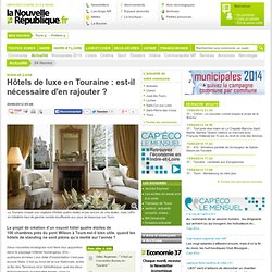 Hôtels de luxe en Touraine : est-il nécessaire d'en rajouter ? – 24 Heures – Actualité
