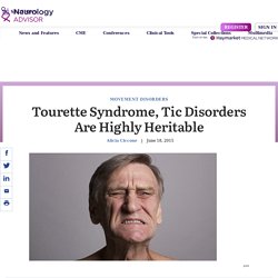 Tourette Syndrome, Tic Disorders Are Highly Heritable