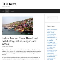 Indore Tourism News: Raverkhedi with history, nature, religion, and peace