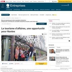 Le tourisme d'affaires, une opportunité pour Nantes