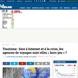 Tourisme : face à Internet et à la crise, les agences de voyages sont-elles « hors-jeu » ?