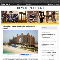 Au Moyen-Orient, Le Tourisme Retrouve Des Couleurs