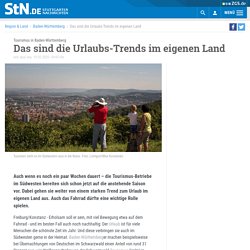 Tourismus in Baden-Württemberg: Das sind die Urlaubs-Trends im eigenen Land - Baden-Württemberg
