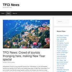 TFCI News: Crowd of tourists thronging here, making New Year special - TFCI News