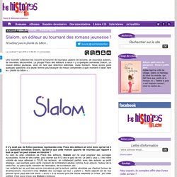Slalom, un éditeur au tournant des romans jeunesse ! - Tous les livres et la littérature jeunesse