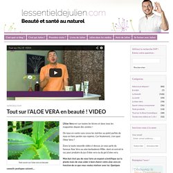Tout sur l'ALOE VERA en beauté ! VIDEO