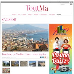 Tourisme en Méditerranée : oser Naples...