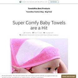 Super Comfy Baby Towels are a Hit – TowelsRus Best Products