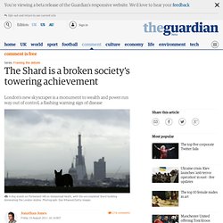 The Shard is a broken society's towering achievement