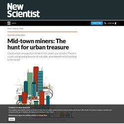 Mid-town miners: The hunt for urban treasure - environment - 05 June 2013