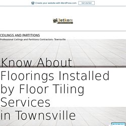 Know About Floorings Installed by Floor Tiling Services in Townsville – Ceilings and Partitions
