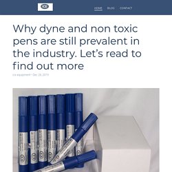 Why dyne and non toxic pens are still prevalent in the industry. Let’s read to find out more