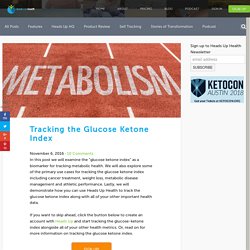 Tracking the Glucose Ketone Index - Heads Up Health