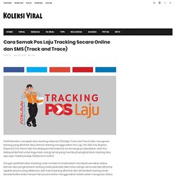 Cara Semak Pos Laju Tracking Secara Online dan SMS (Track and Trace) - Koleksi Viral