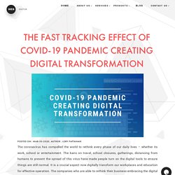 THE FAST TRACKING EFFECT OF COVID-19 PANDEMIC CREATING DIGITAL TRANSFORMATION