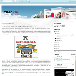TrackLS : e-Learning Blog: IT Certification Courses Can Change The Course Of Life