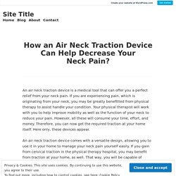 How an Air Neck Traction Device Can Help Decrease Your Neck Pain? – Site Title