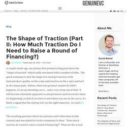 The Shape of Traction (Part II: How Much Traction Do I Need to Raise a Round of Financing?) - GenuineVC