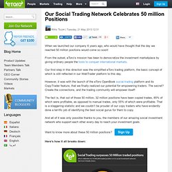 Our Social Trading Network Celebrates 50 million Positions