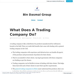 What Does A Trading Company Do? – Bin Dasmal Group