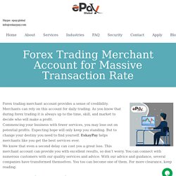 Forex Trading Merchant Account for Massive Transaction Rate
