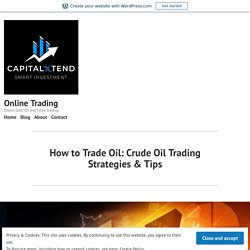 How to Trade Oil: Crude Oil Trading Strategies & Tips – Online Trading