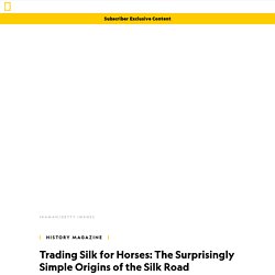 Trading Silk for Horses: The Surprisingly Simple Origins of the Silk Road