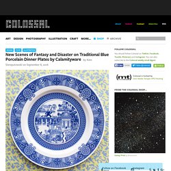 New Scenes of Fantasy and Disaster on Traditional Blue Porcelain Dinner Plates by Calamityware