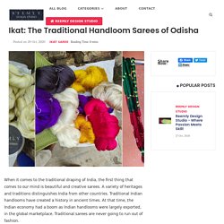 Ikat: The Traditional Handloom Sarees of Odisha