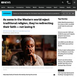 As some in the Western world reject traditional religion, they're redirecting their faith — not losing it