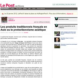LE POST 26/03/10 Les produits traditionnels français en Asie ou le protectionnisme asiatique